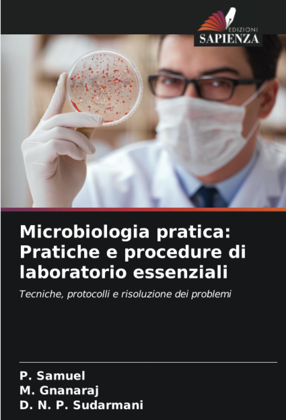 Microbiologia pratica: Pratiche e procedure di laboratorio essenziali: Tecniche, protocolli e risoluzione dei problemi