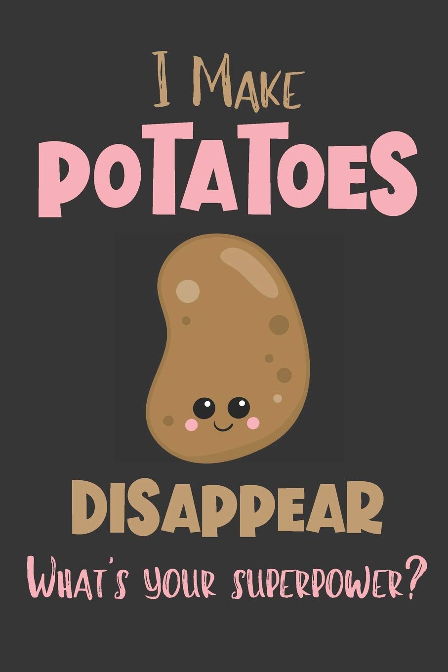 I Make Potatoes Disappear - What's Your Superpower?: Gifts for Potatoes Lovers - Lined Notebook Journal
