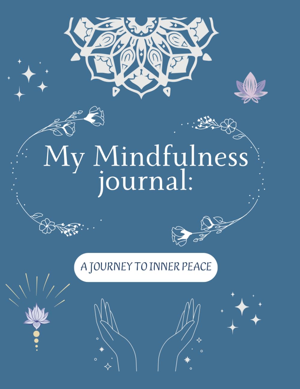 My Mindfulness journal: A journey to inner peace