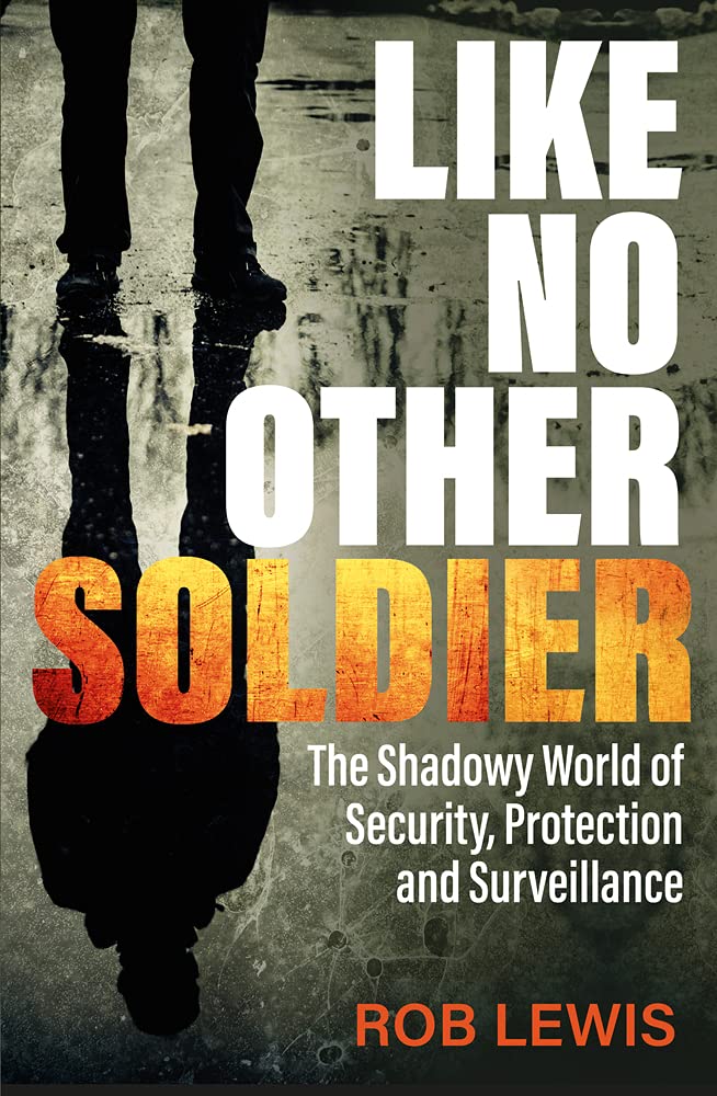 Like No Other Soldier: The Shadowy World of Security,  by Rob Lewis PAPERBACK