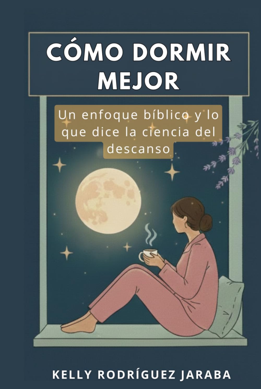 CÓMO DORMIR MEJOR: Guía práctica y espiritual para recuperar el descanso profundo a través de la ciencia, la salud y la fe. ("CÓMO DORMIR MEJOR" DESCANSO Y PROPÓSITO EN DIOS)