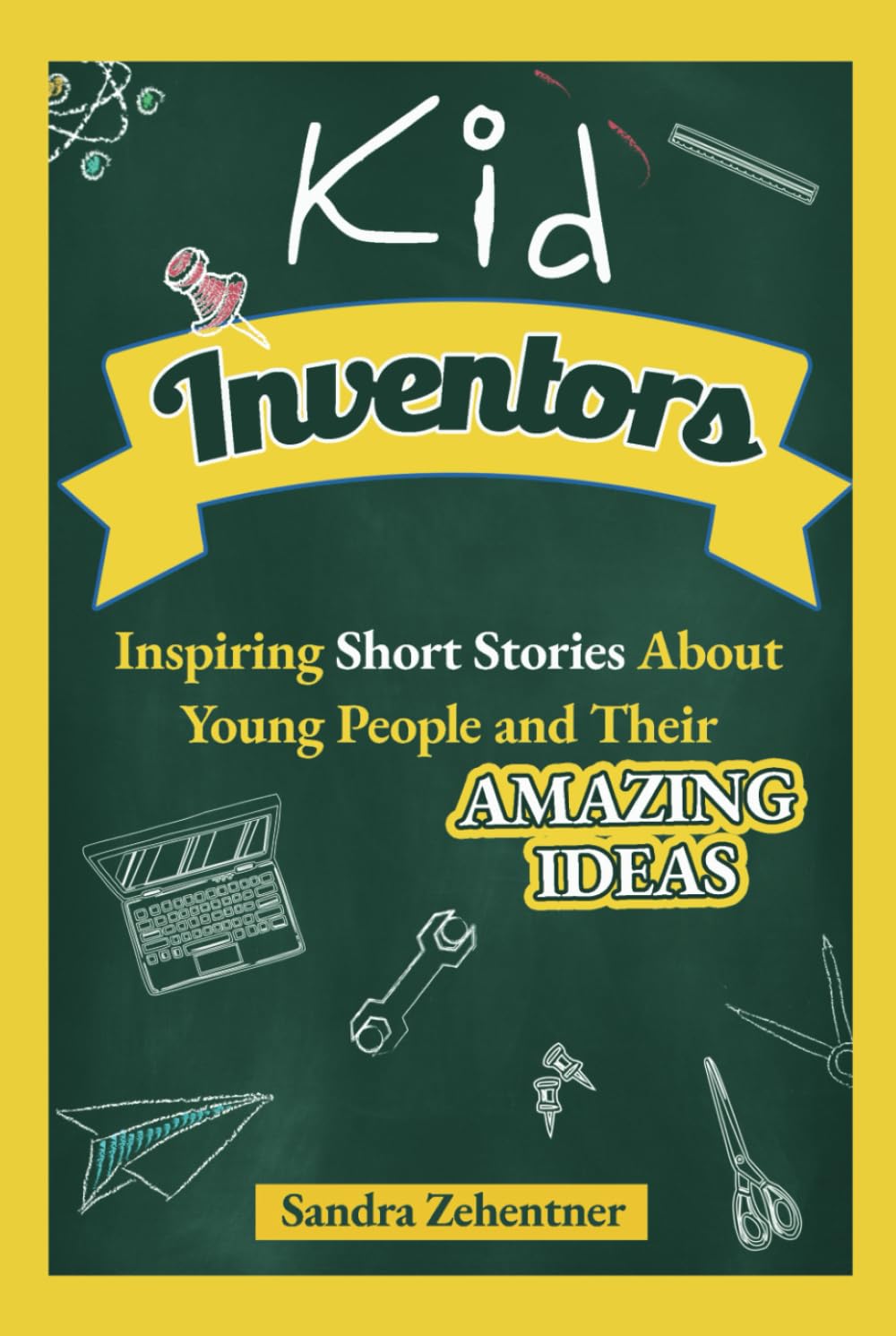 Kid Inventors: Inspiring Short Stories About Young People and Their Amazing Ideas
