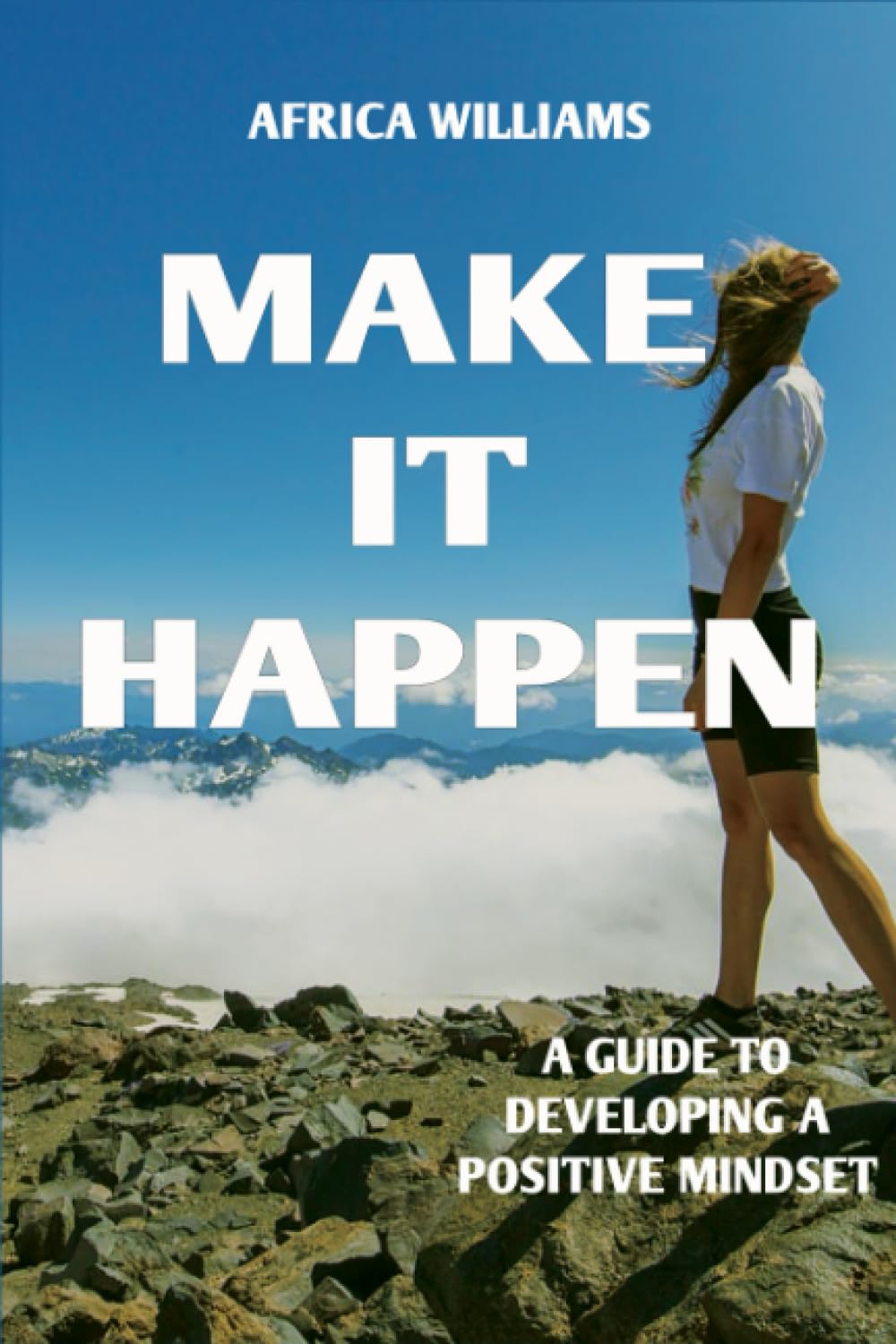 Make It Happen: A Guide To Developing A Positive Mindset