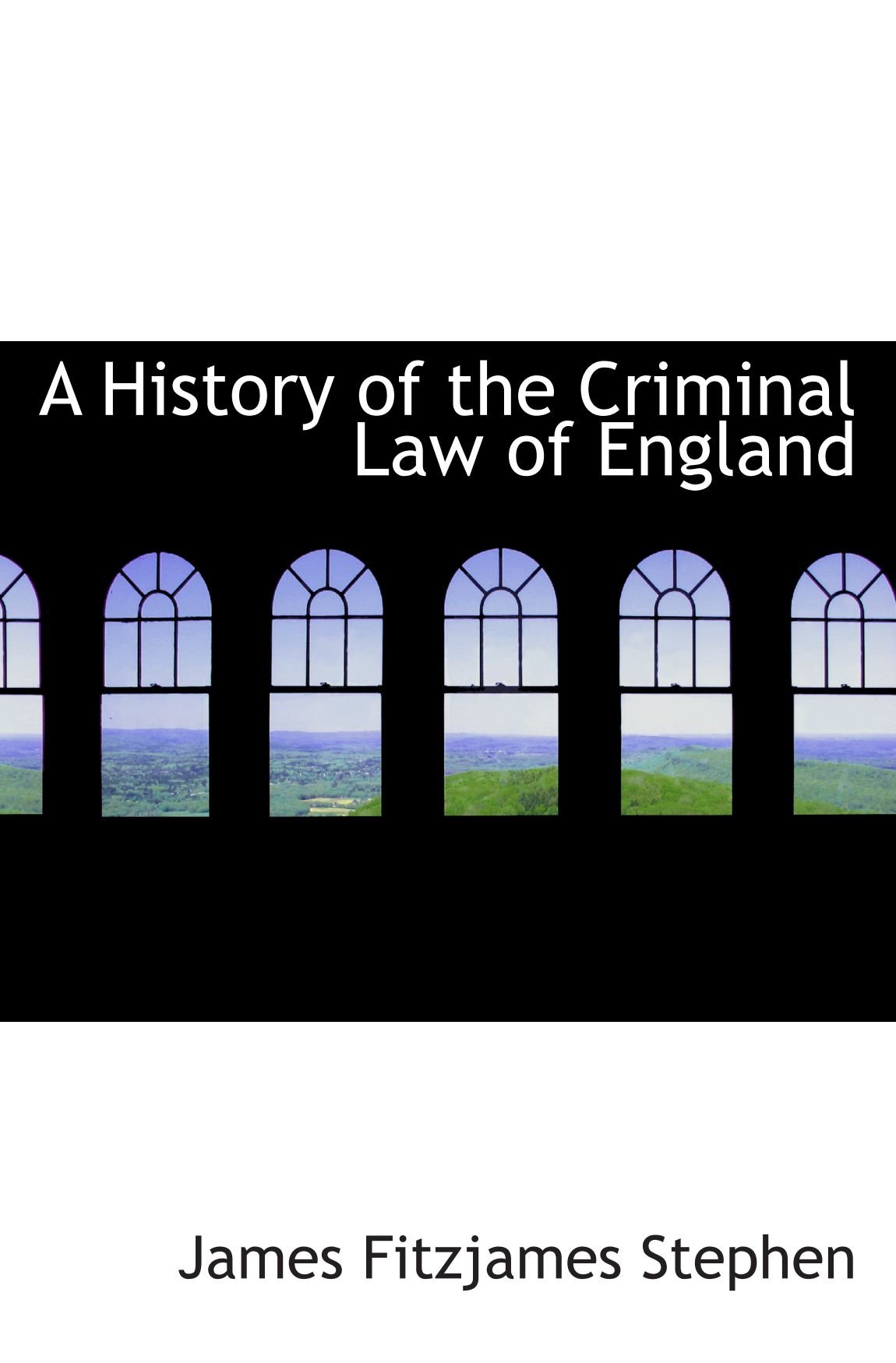 A History of the Criminal Law of England