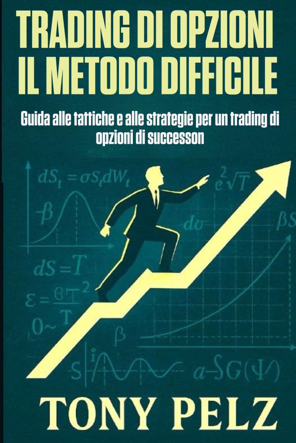 TRADING DI OPZIONI IL METODO DIFFICILE: Guida alle tattiche e alle strategie per un trading di opzioni di successo (Option Trading the Hard Way)