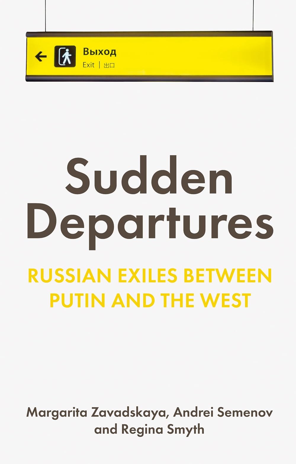 Sudden Departures: Russian Exiles Between Putin and the West (New Perspectives on Eastern Europe & Eurasia)