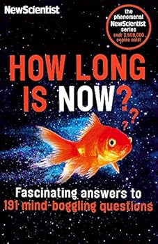 How Long is Now?: And 191 Other Questions You Never Thought to Ask