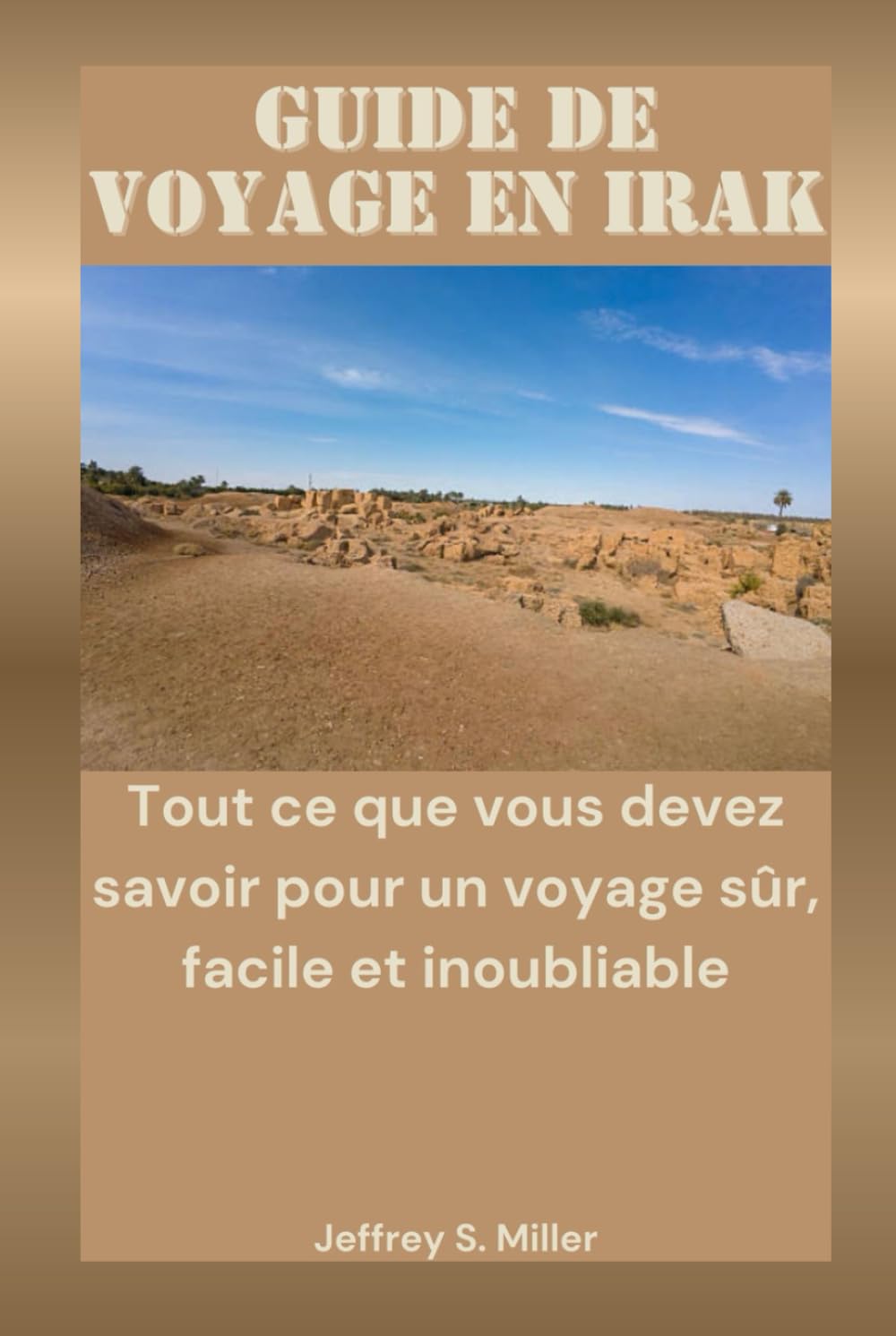 GUIDE DE VOYAGE EN IRAK: Tout ce que vous devez savoir pour un voyage sûr, facile et inoubliable