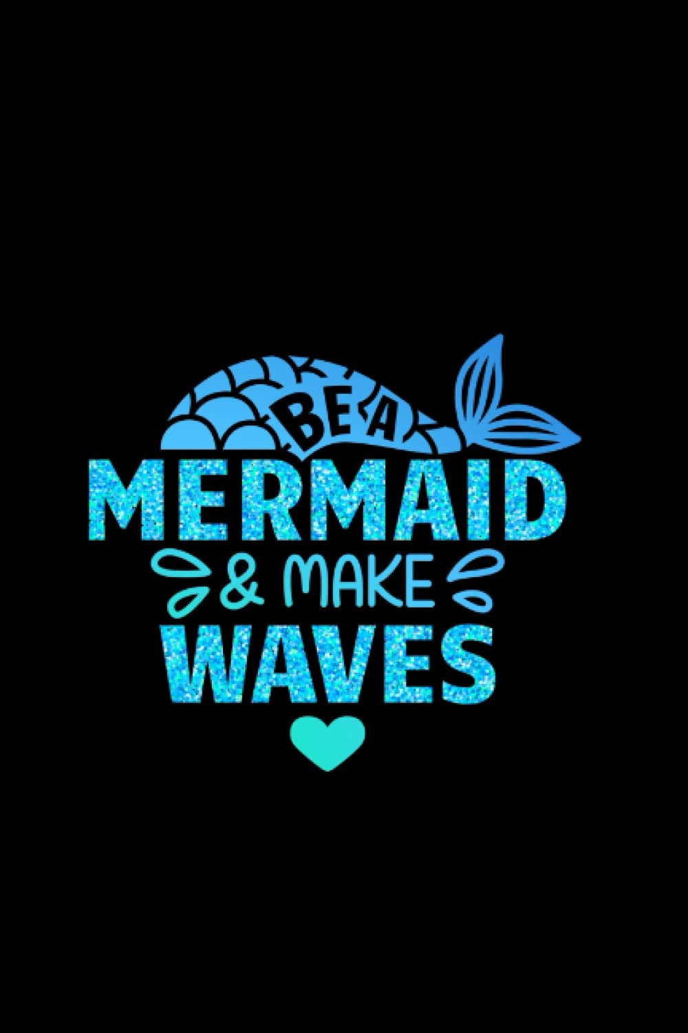 Be a Mermaid And Make Waves: Writing journal