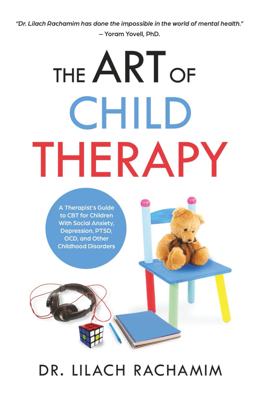 The Art of Child Therapy: A Therapist’s Guide to CBT for Children With Social Anxiety, Depression, PTSD, OCD and Other Childhood Disorders