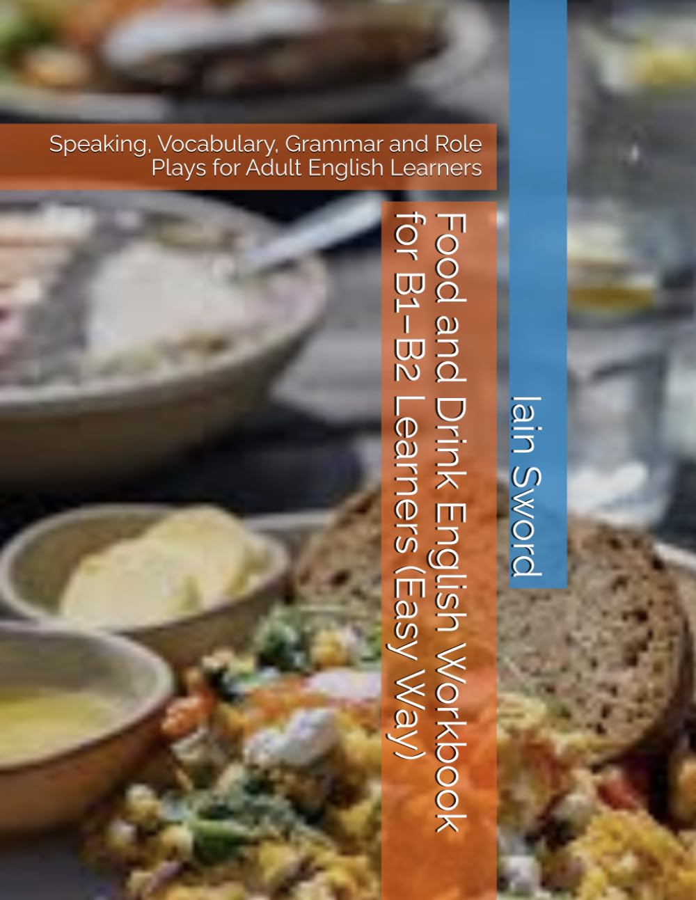 Food and Drink English Workbook for B1–B2 Learners (Easy Way): Speaking, Vocabulary, Grammar and Role Plays for Adult English Learners (ESL Workbook ... Activities, Vocabulary, Grammar & Roleplays)