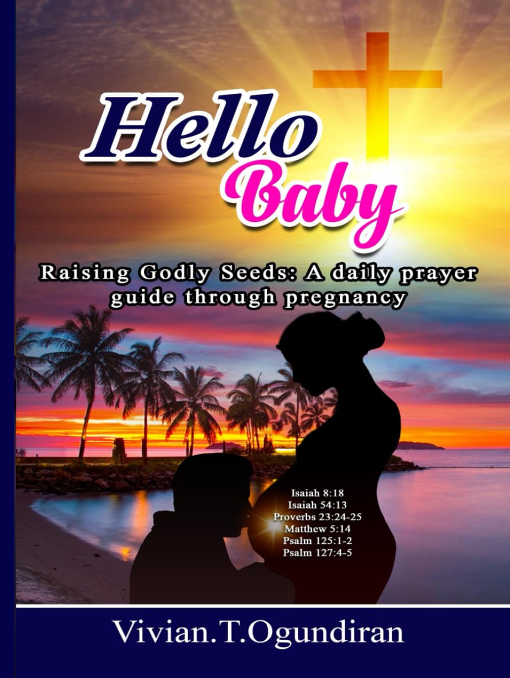 Hello Baby: Raising Godly Seeds: A daily prayer guide through pregnancy