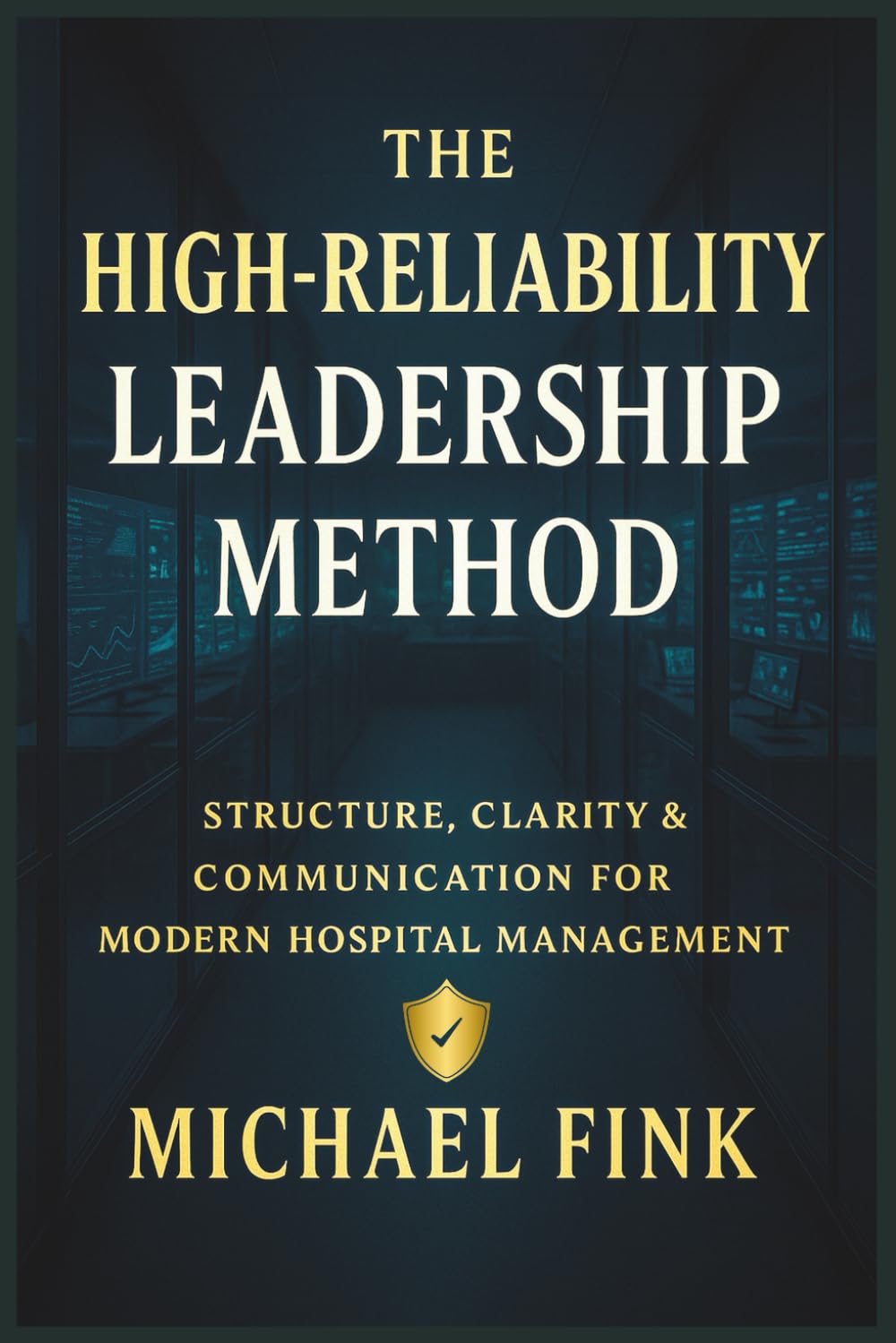 The High-Reliability Leadership Method: Structure, Clarity & Communication for Modern Hospital Management