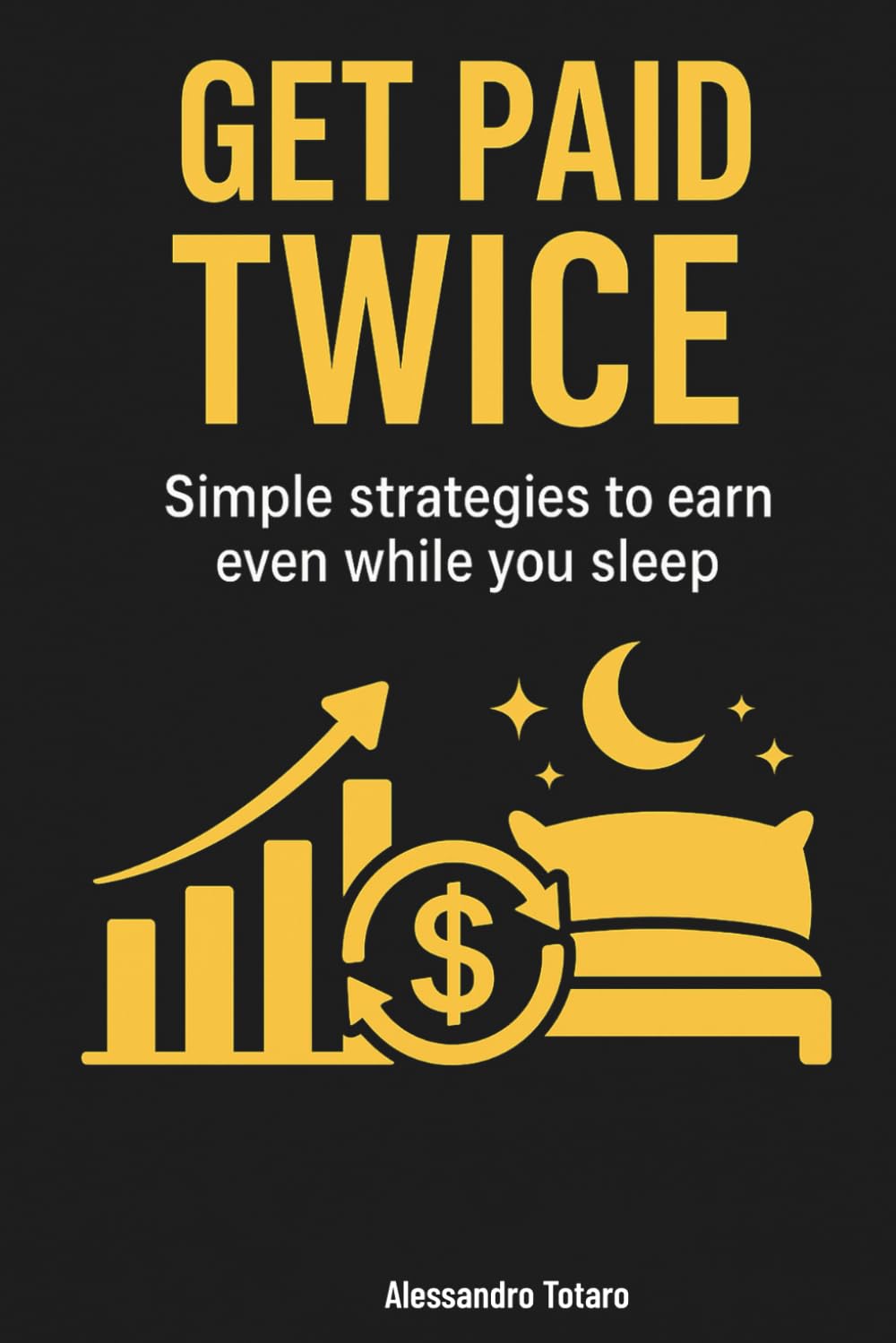 Get paid twice: Simple strategies to earn even while you sleep