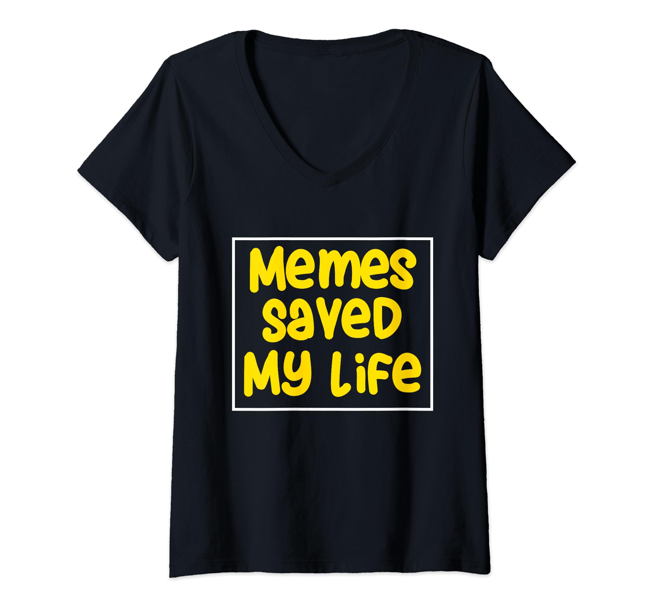 Funny Meme Tees - Memes Saved My Life T-Shirt V ...