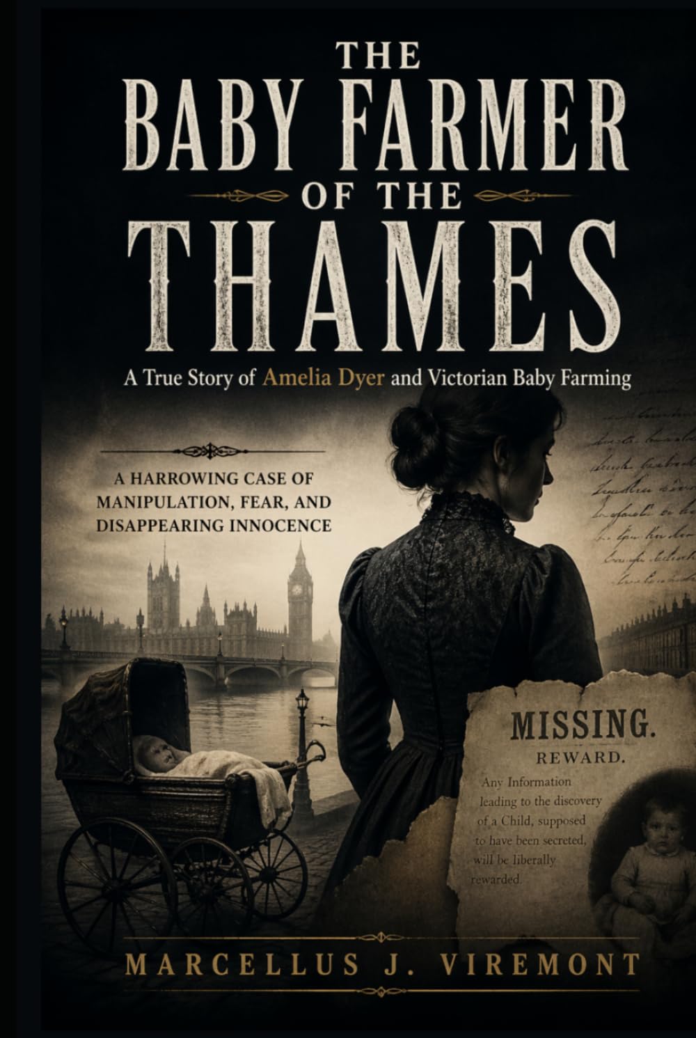 The Baby Farmer of the Thames: A True Story of Amelia Dyer and Victorian Baby Farming: A Harrowing Case Of Manipulation, Fear, And Disappearing Innocence