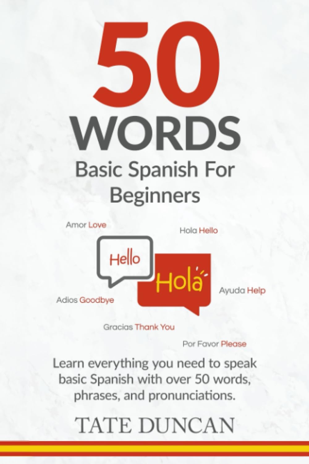50 Words: Basic Spanish For Beginners: Learn everything you need to speak basic Spanish with over 50 words, phrases and pronunciations.