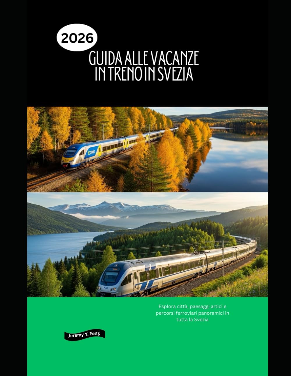 Guida alle vacanze in treno in Svezia 2026: Esplora città, paesaggi artici e percorsi ferroviari panoramici in tutta la Svezia (Railway Journeys: The 2026 Train Travel Guide Collection)