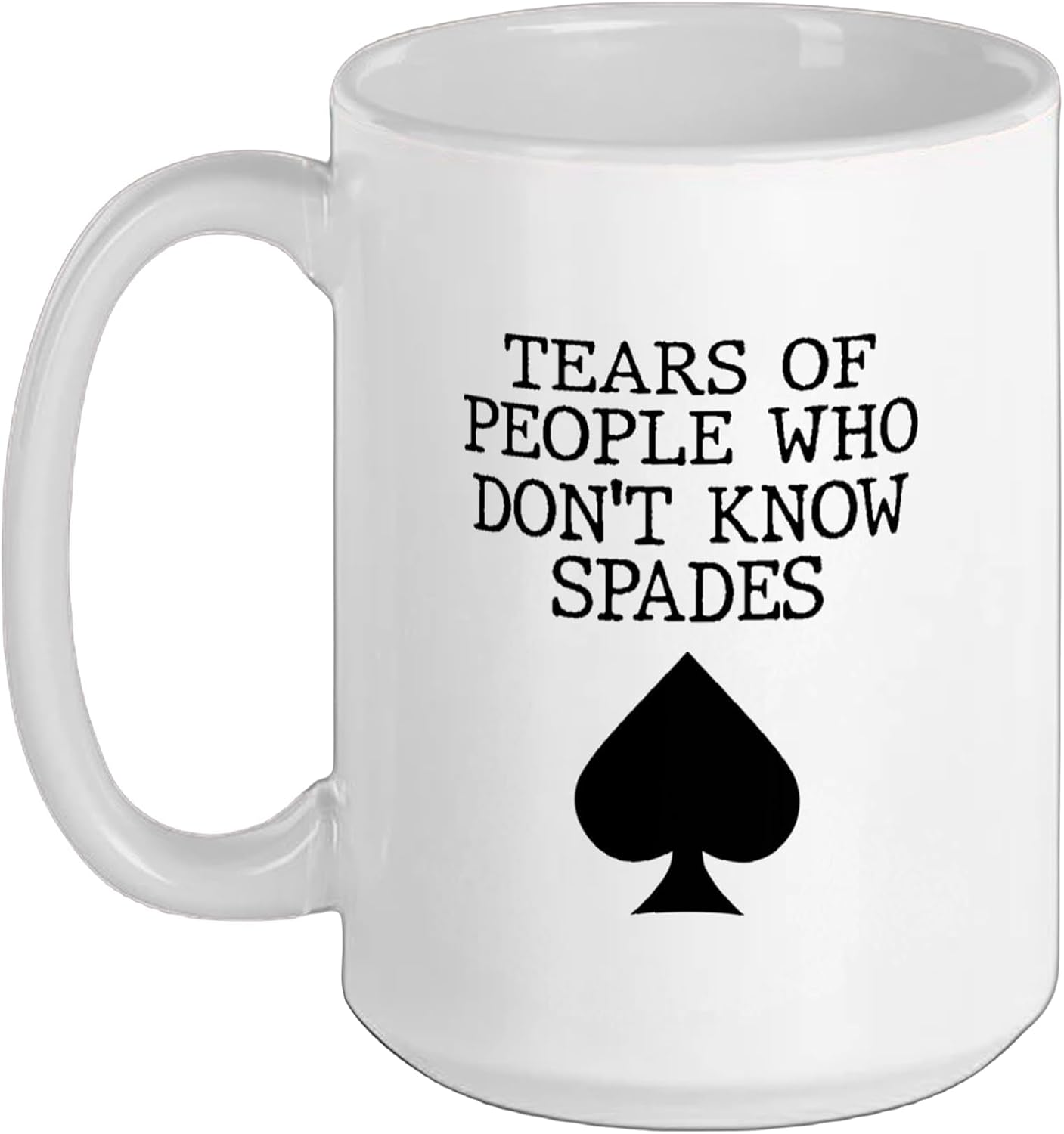 Card Game Tears of People who dont know Spades Ceramic Mug, White, 15oz