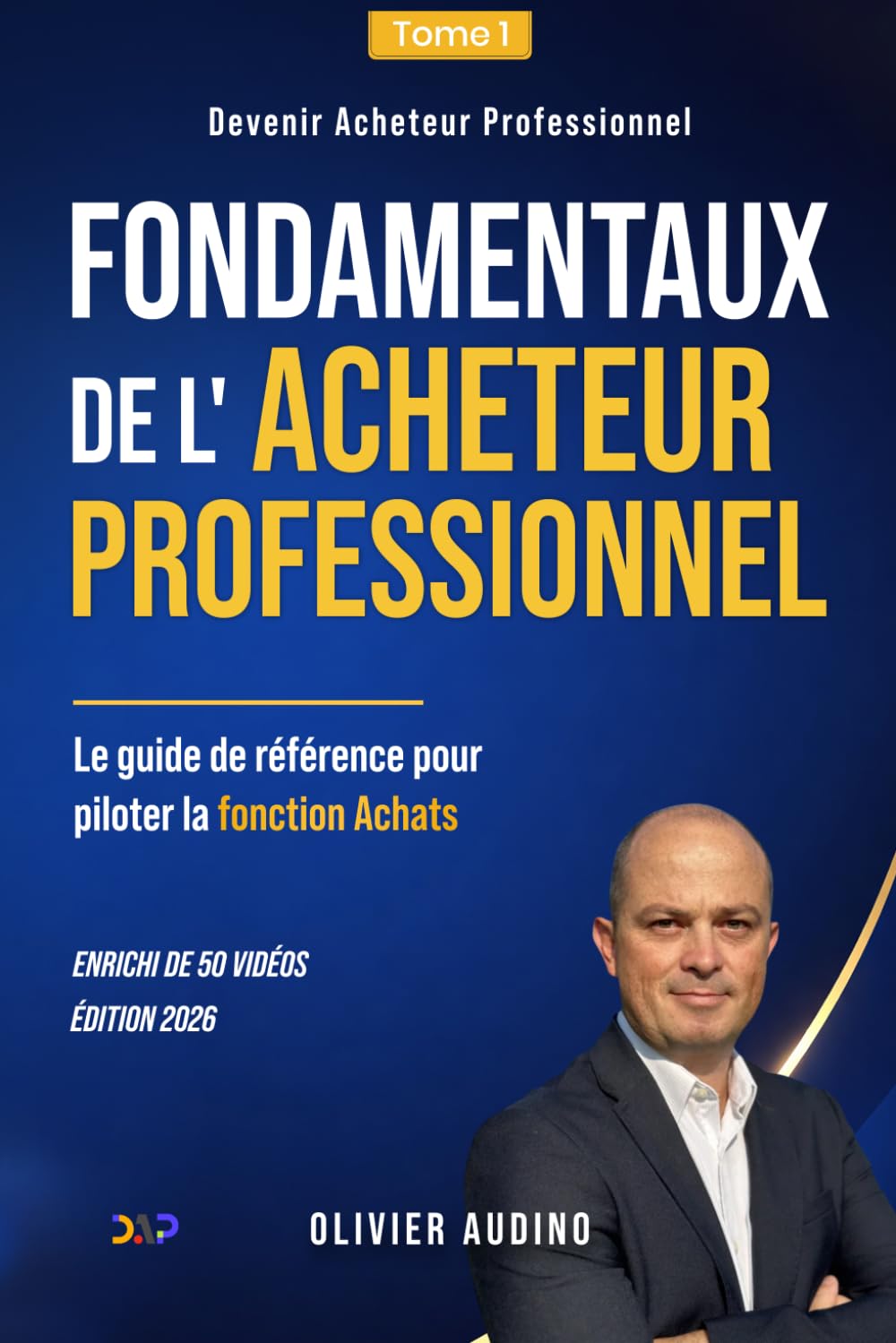 Fondamentaux de l’Acheteur Professionnel: Le guide de référence pour piloter la fonction Achats