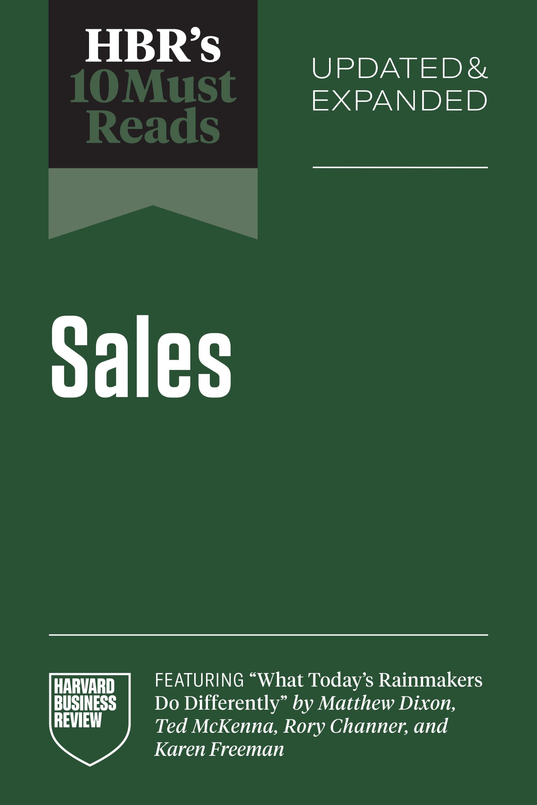 HBR's 10 Must Reads on Sales, Updated and Expanded (featuring "What Today's Rainmakers Do Differently" by Matthew Dixon, Ted McKenna, Rory Channer, and Karen Freeman)
