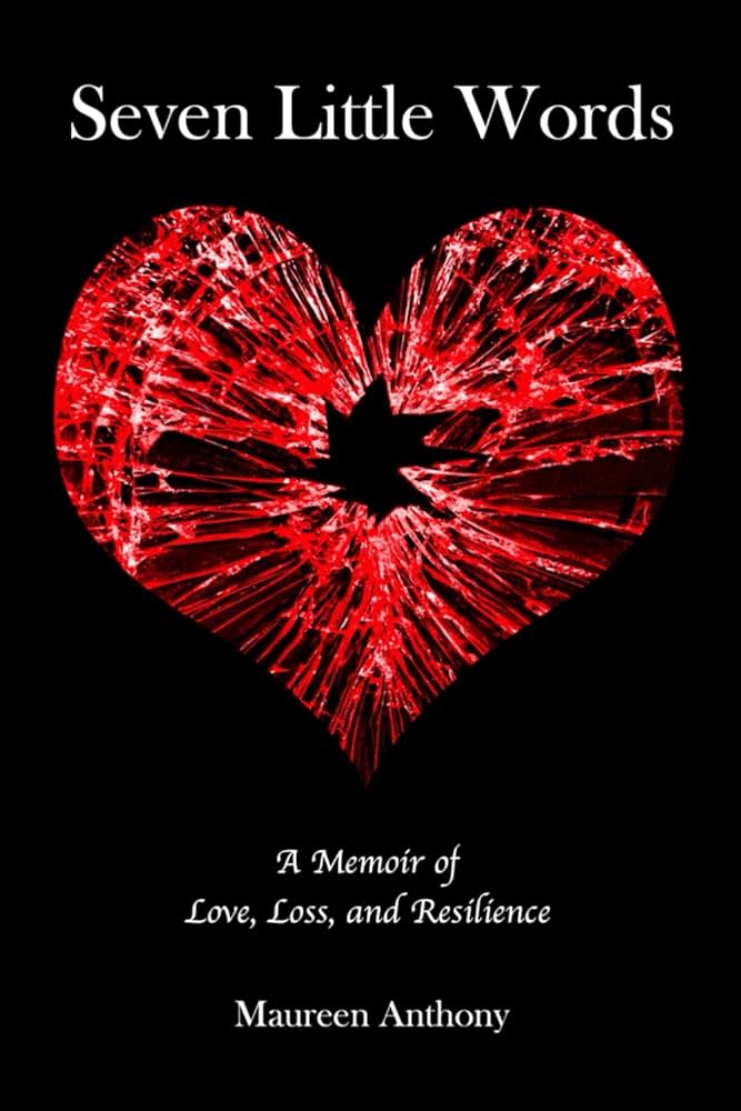 Seven Little Words: A Memoir of Love, Loss and Resilience: Anthony Seven Little Words: A Memoir of Love, Loss and Resilience: Anthony