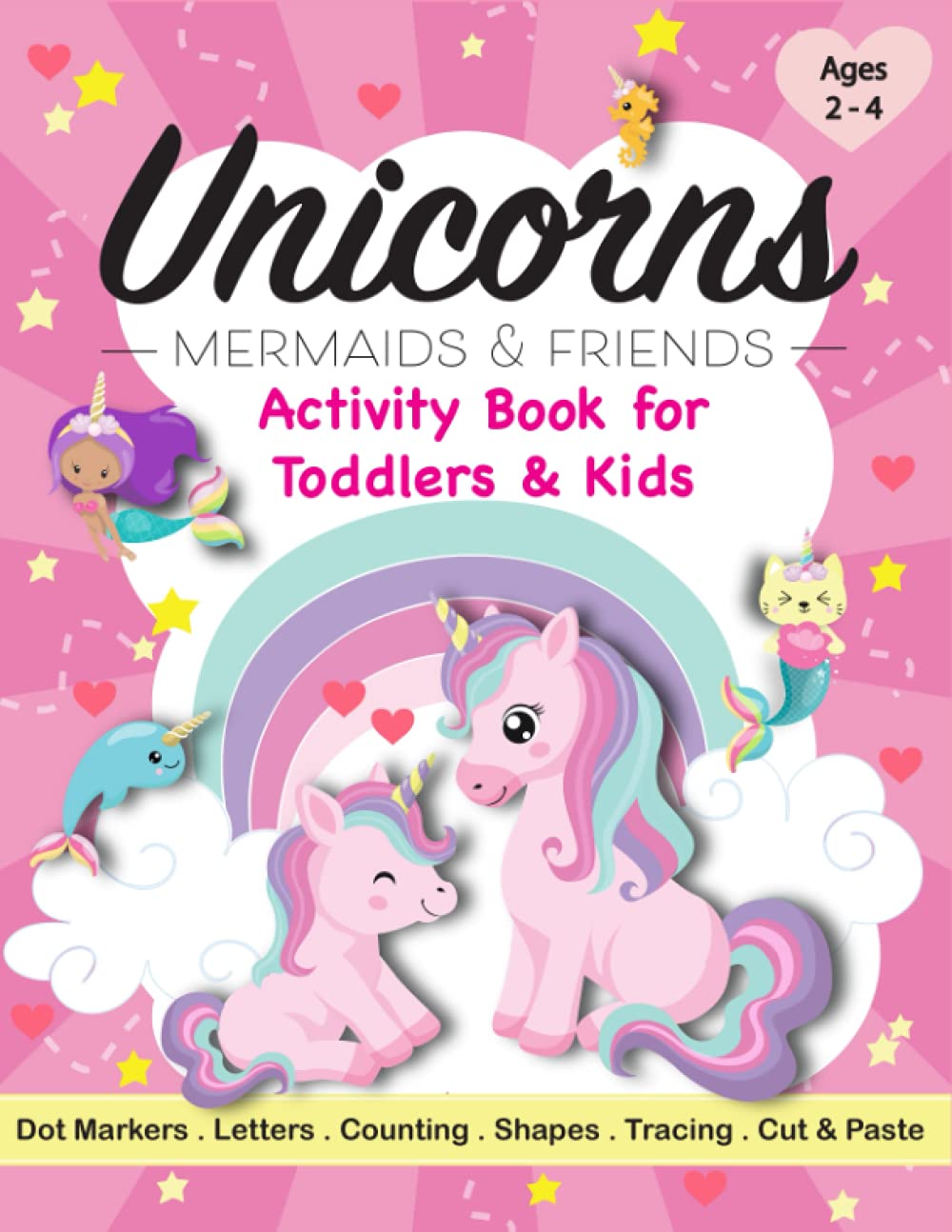 Unicorns, Mermaids & Friends Activity Book for Toddlers & Kids Ages 2-4: A Fun Workbook with Dot Marker, Coloring, Tracing, Mazes, Scissor Skills, ... Llamas, Caticorn for Children & Preschoolers