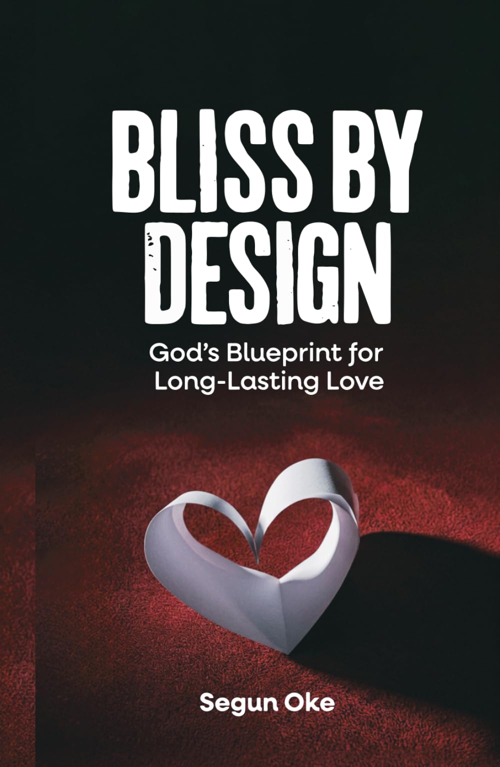 Bliss By Design: God’s Blueprint for Long-Lasting Love