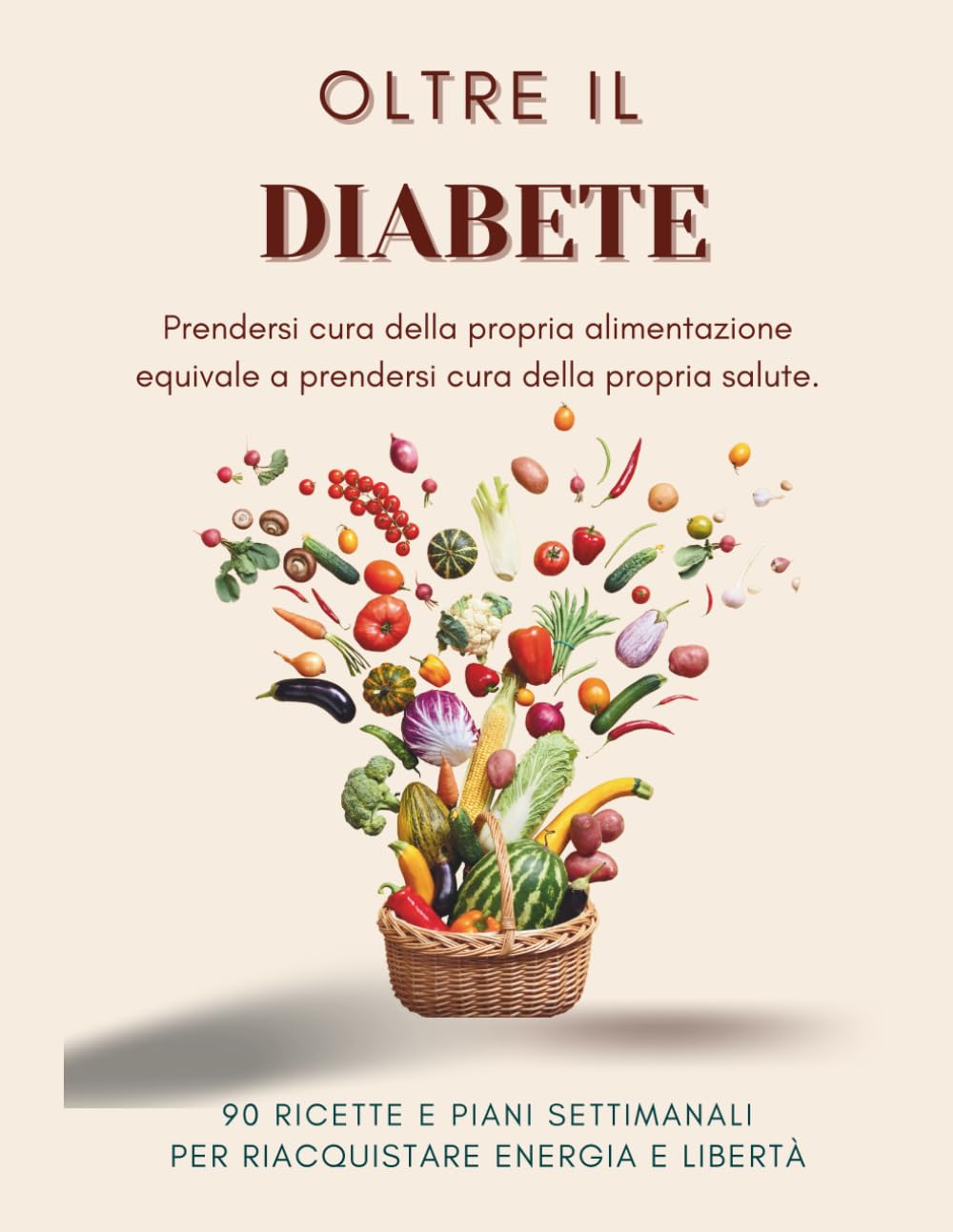 Oltre il diabete: La guida pratica per riconquistare equilibrio energia e libertà grazie a scienza,ricette e strumenti pratici