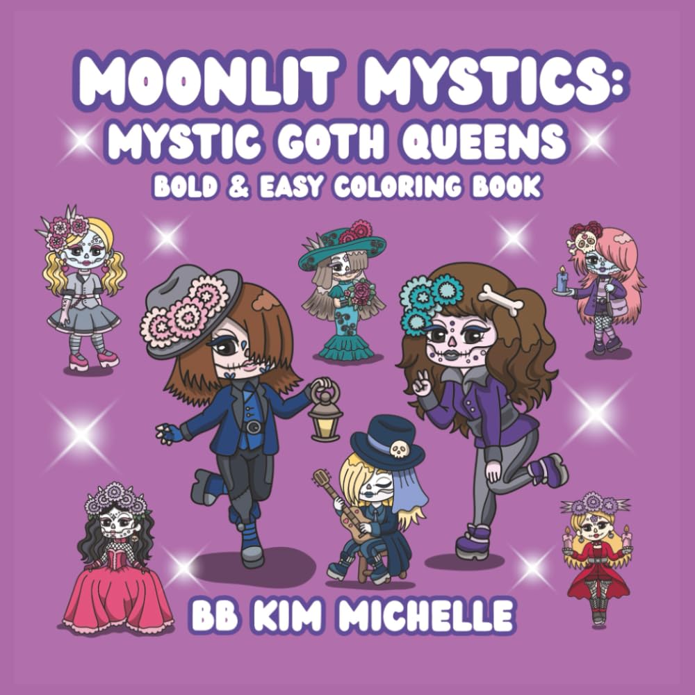 Moonlit Mystics: Mystic Goth Queens: A Bold & Easy Gothic Coloring Book of Sugar-Skull Beauties, Perfect for Beginners Who Love Darkly Elegant Art ... ... Sirens, Unicorns & Day of the Dead Beauties)