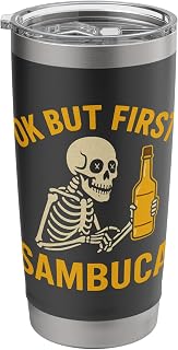 Ok But First Sambuca Skeleton Cool Alcohol Lover Party Humor Stainless Steel Insulated Tumbler