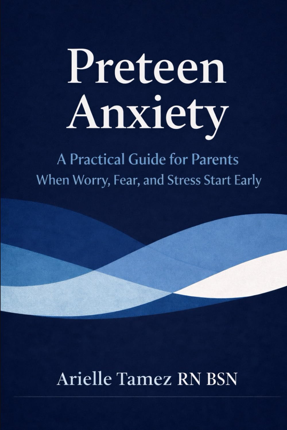 Preteen Anxiety: A Practical Guide for Parents When Worry, Fear, and Stress Start Early (The Preteen Anxiety Support Series)