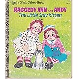 Raggedy Ann and Andy: The Little Gray Kitten (A Little Golden Book)