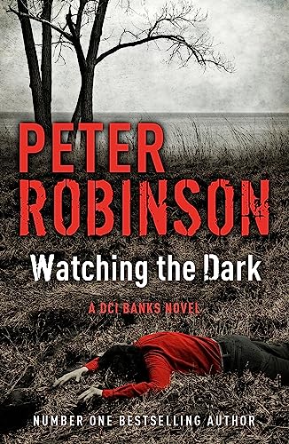 Watching the Dark: DCI Banks 20: The 20th DCI Banks novel from The Master of the Police Procedural