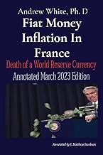 Fiat Money Inflation In France: Death of a World Reserve Currency Annotated March 2023 Edition