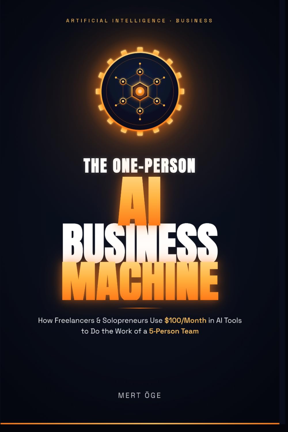 The One-Person AI Business Machine: How Freelancers and Solopreneurs Use $100/Month in AI Tools to Do the Work of a 5-Person Team — Without Burning Out or Losing Clients