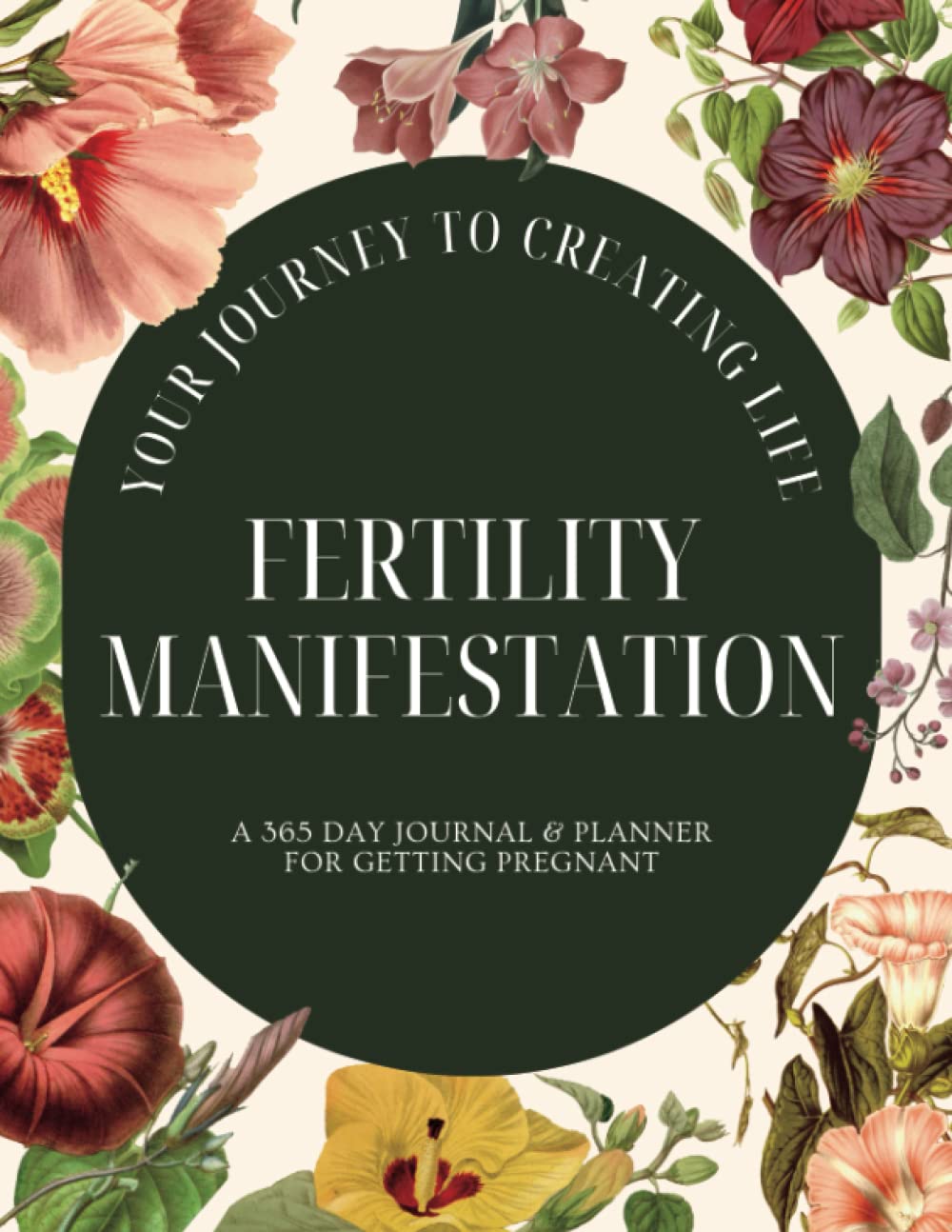 Fertility Manifestation: Your Journey to Creating Life: A 365 Day Journal & Planner for Getting Pregnant