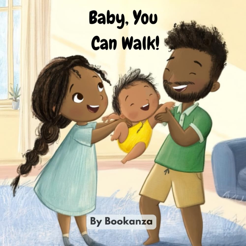 Baby, You Can Walk!: A Sweet First Steps Story About Courage, Family, and Growing Up