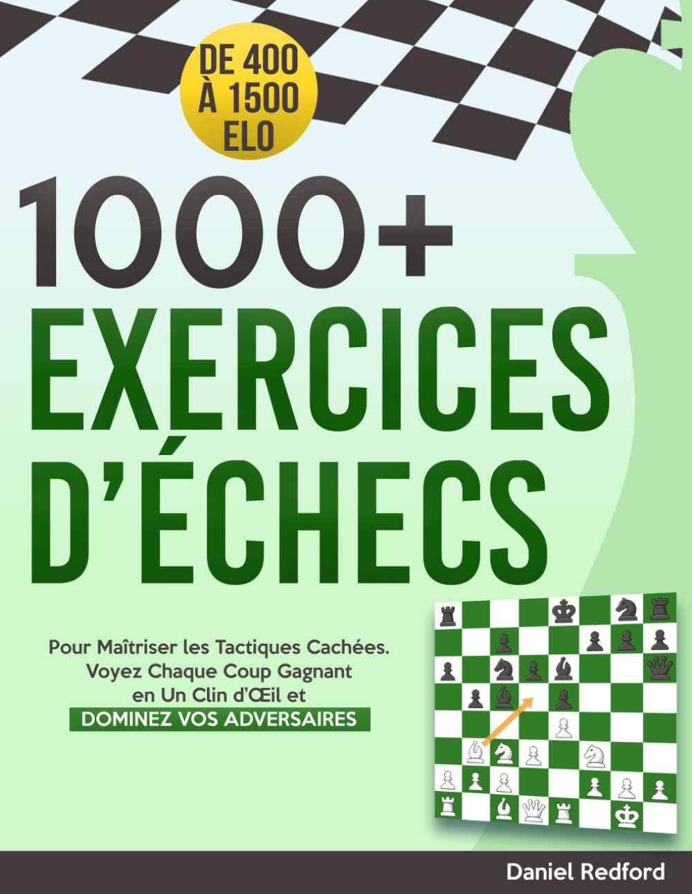 1000+ Exercices d’Échecs: Pour Maîtriser les Tactiques Cachées | Voyez Chaque Coup Gagnant en Un Clin d’Œil et Dominez Vos Adversaires