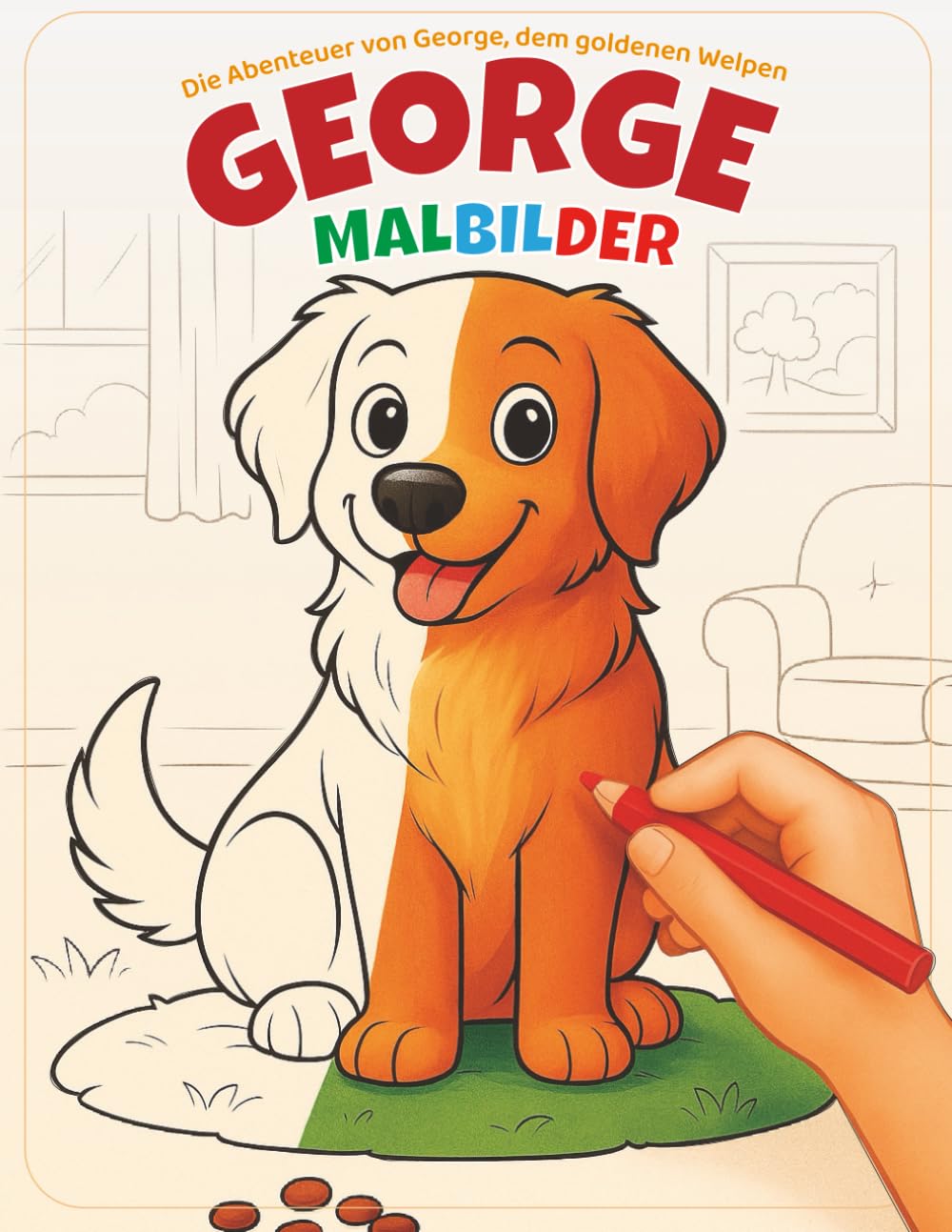 GEORGE Die Abenteuer von George, dem goldenen Welpen: MALBILDER (Die Abenteuer von George, dem goldenen Hund)