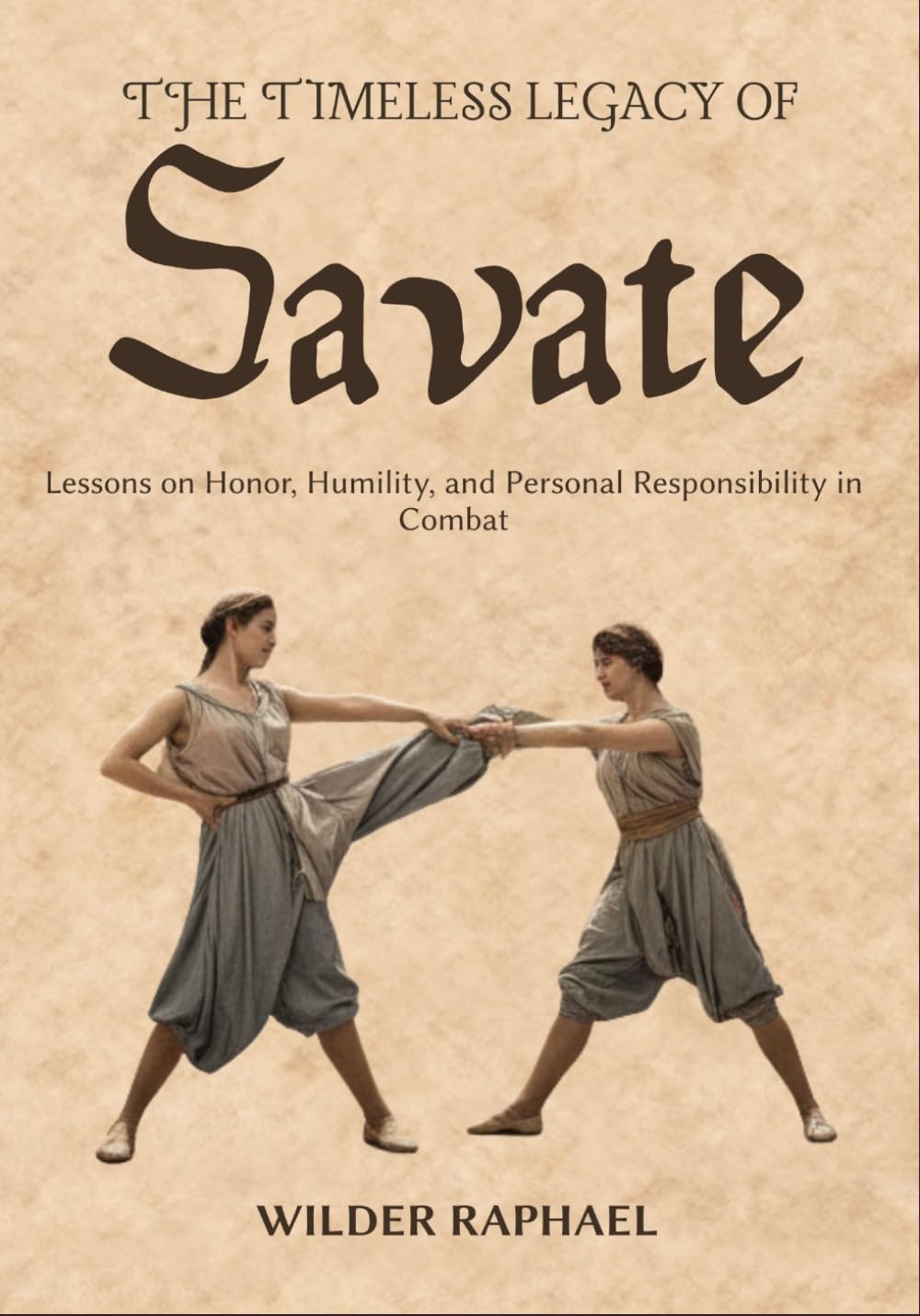 THE TIMELESS LEGACY OF SAVATE: Lessons on Honor, Humility, and Personal Responsibility in Combat