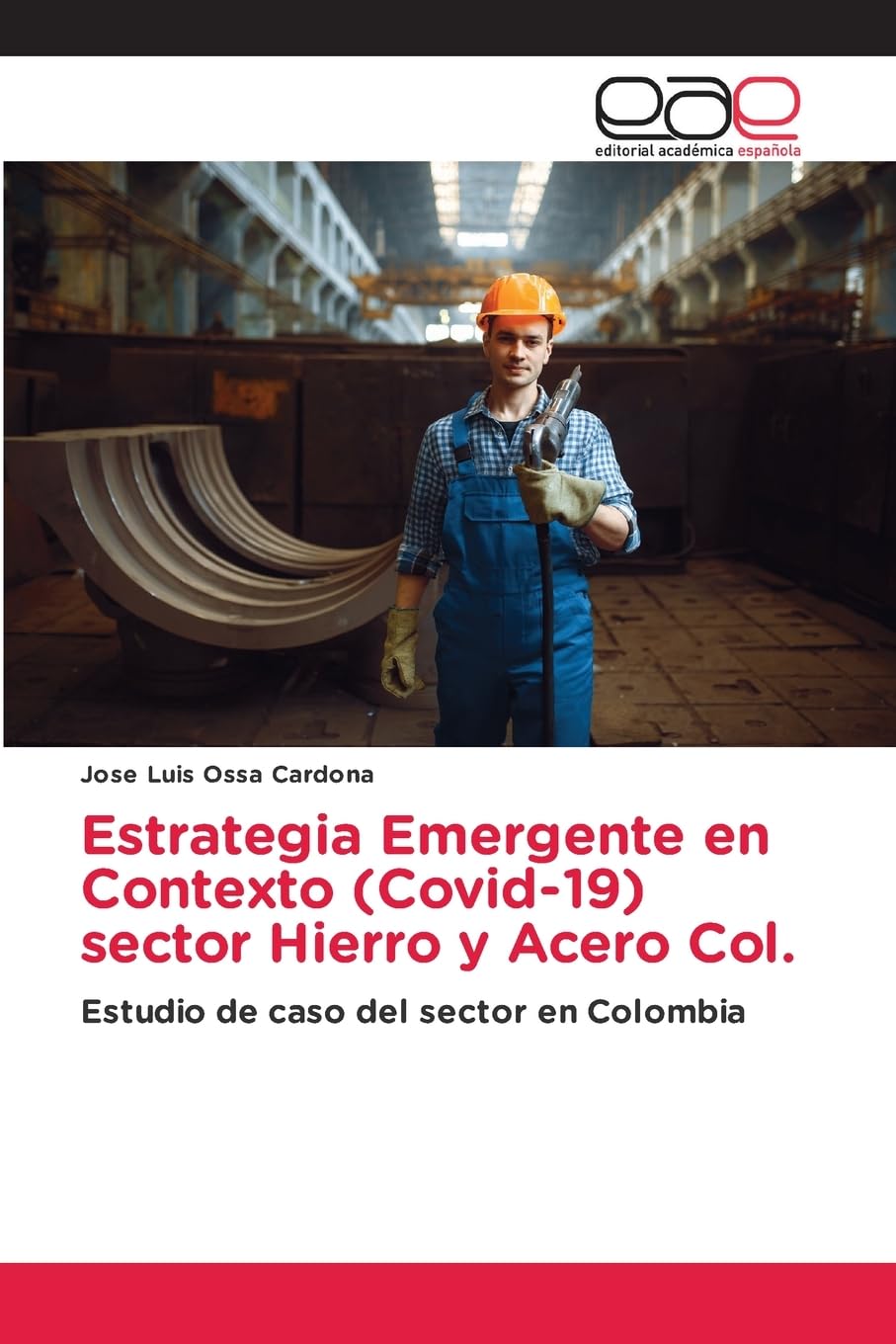 Estrategia Emergente en Contexto (Covid-19) sector Hierro y Acero Col.: Estudio de caso del sector en Colombia