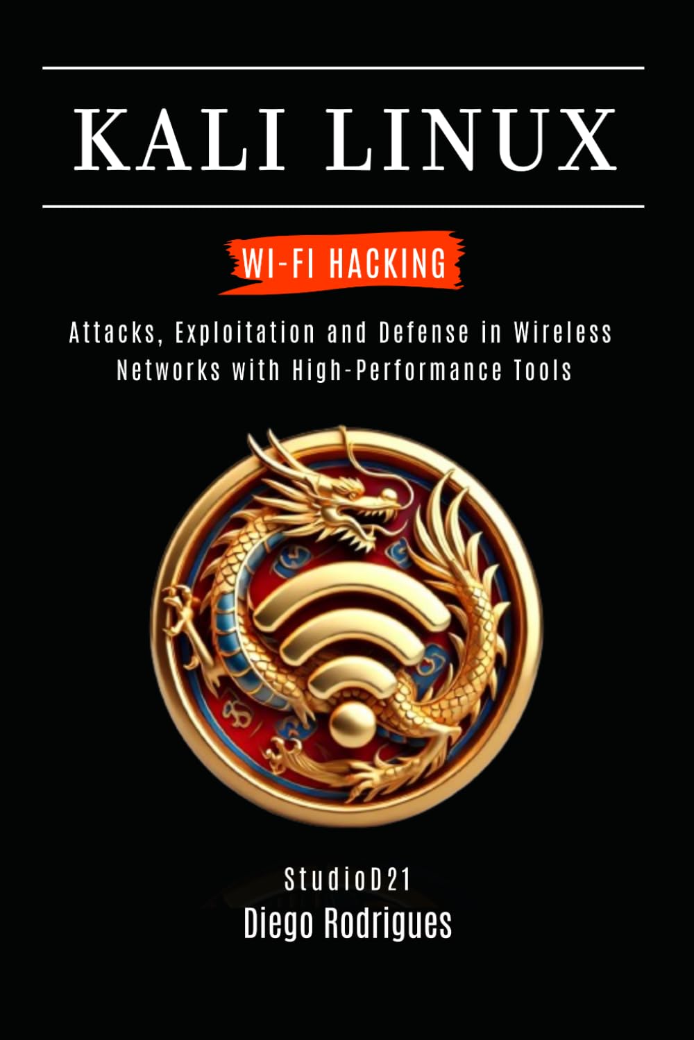 KALI LINUX WI-FI HACKING: Attacks, Exploitation and Defense in Wireless Networks with High-Performance Tools: 4 (KALI LINUX & Frameworks USA)