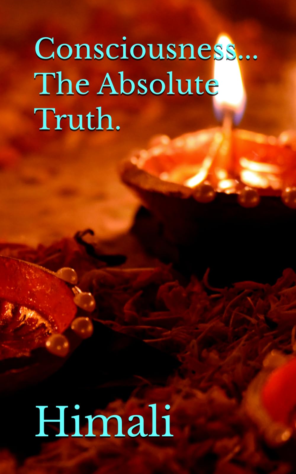 Consciousness... The Absolute Truth.
