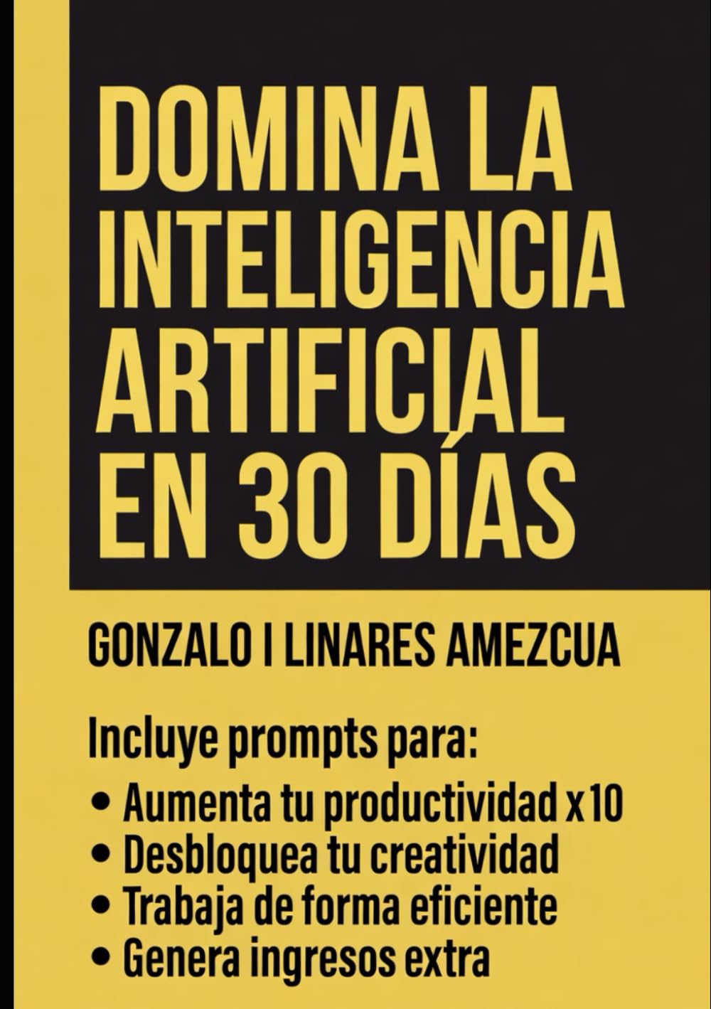Domina la IA en 30 Días: 365 Prompts Probados para Multiplicar tu Productividad, Creatividad y Bienestar (Sin Ser Experto en Tecnología)
