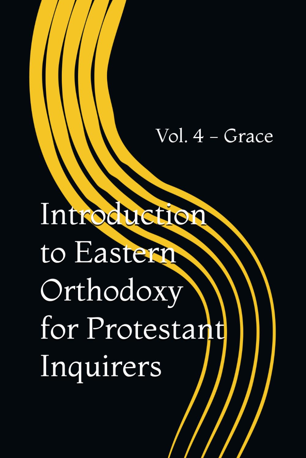 Introduction to Eastern Orthodoxy for Protestant Inquirers: Vol. 4 - Grace