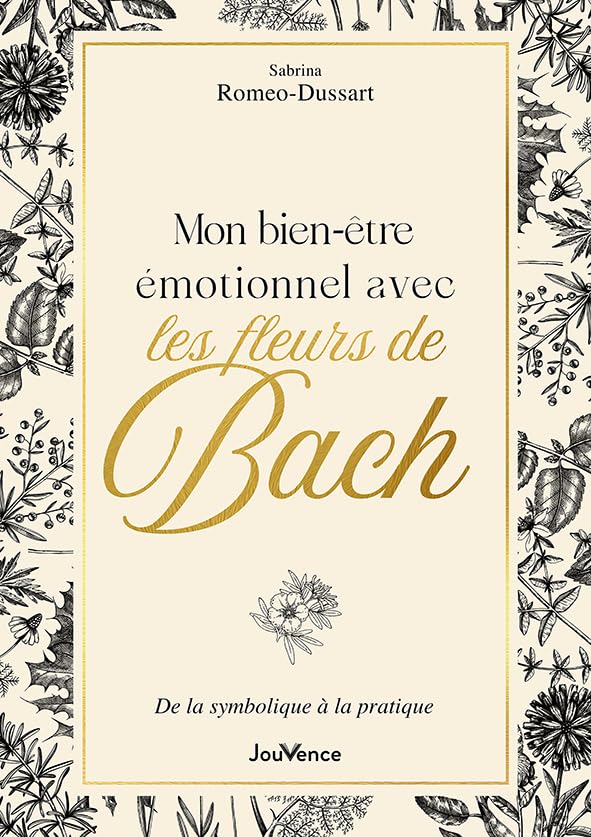 Mon Bien-être émotionnel avec les fleurs de Bach: De la symbolique à la pratique
