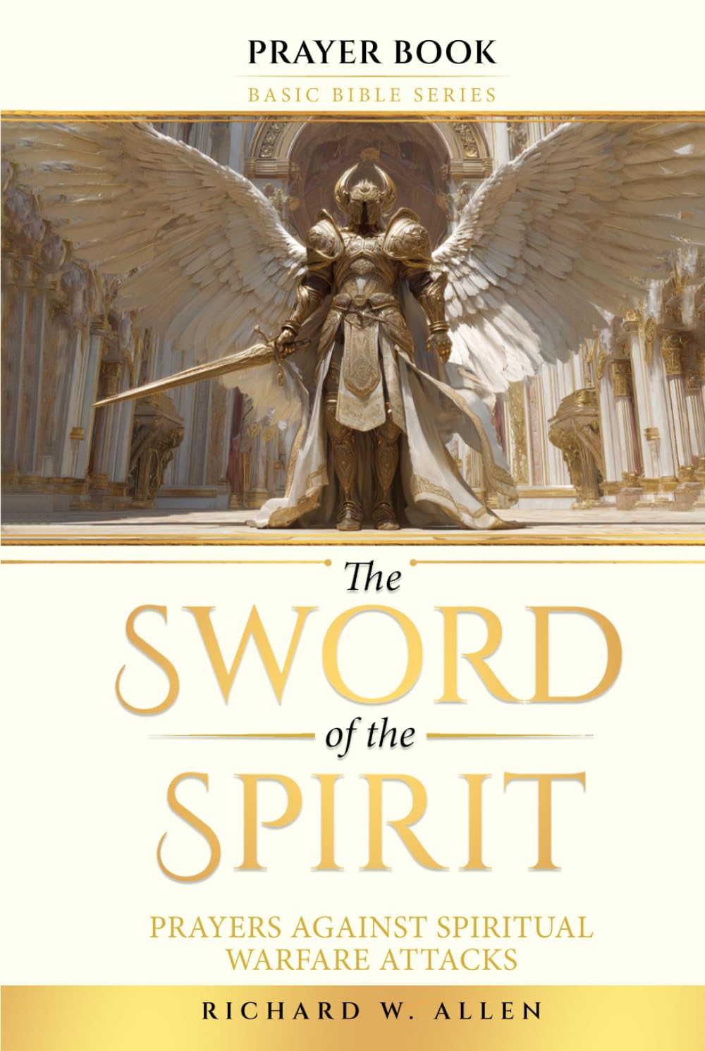 The Sword of the Spirit: Prayers Against Spiritual Warfare Attacks (Basic Bible Series - Prayer Books)