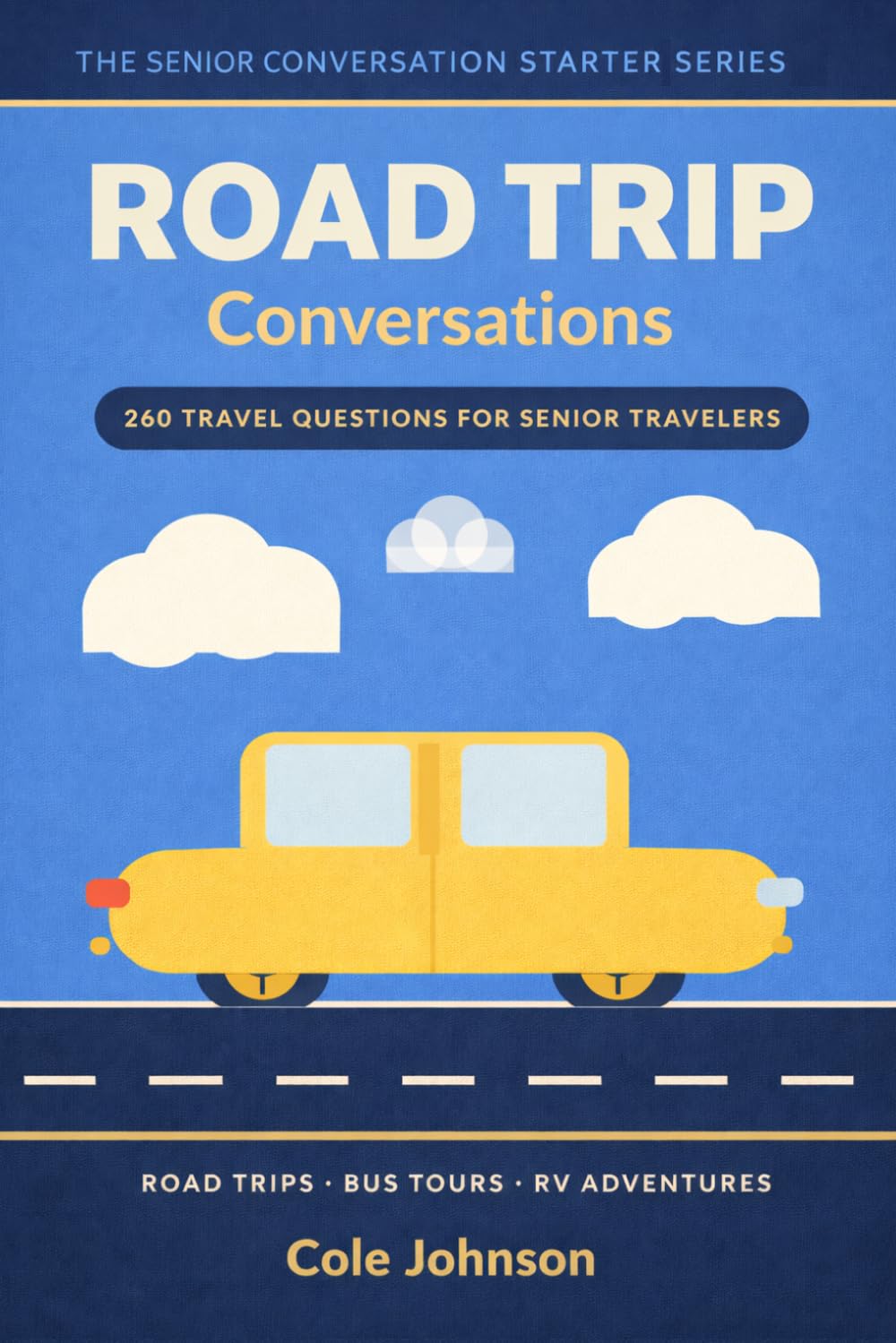 Road Trip Conversations: 260 Travel Questions for Senior Travelers | Keep Any Journey Lively — Conversation Starters for Road Trips, RV Adventures & ... elderly (Senior Conversation Starter Series)