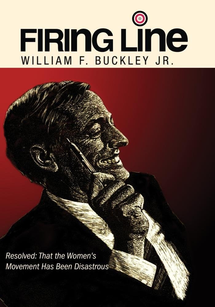 A Firing Line Debate: Resolved: That the Women's Movement Has Been Disastrous